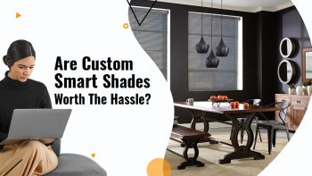 Are Custom Smart Shades Worth The Hassle